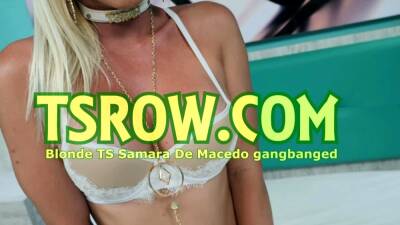 Blonde TS Samara De Macedo Gangbanged - drtvid.com